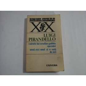   Caietele lui Serafino Gubbio operator / Unul, nici unul si o suta de mii  -  LUIGI  PIRANDELLO  